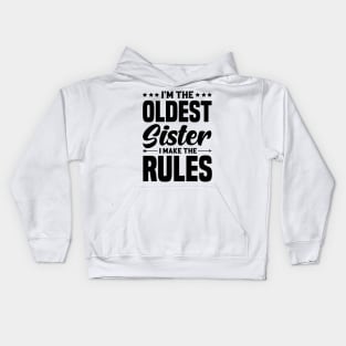 I'm The Oldest Sister I Make The Rules Kids Hoodie